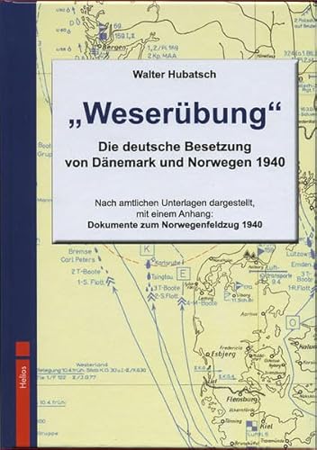 Weserübung: Die deutsche Besetzung von Dänemark und Norwegen 1940 von Helios Verlagsges.