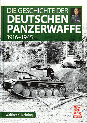 Die Geschichte der Deutschen Panzerwaffe: 1916-1945