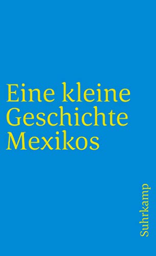 Eine kleine Geschichte Mexikos: Originalausgabe (suhrkamp taschenbuch)