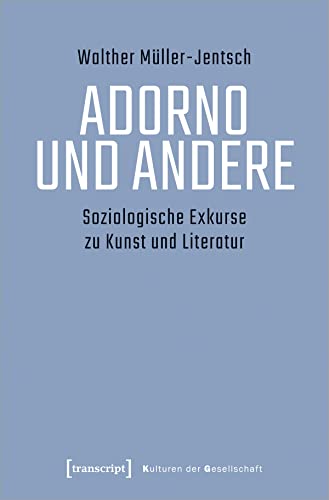 Adorno und Andere: Soziologische Exkurse zu Kunst und Literatur (Kulturen der Gesellschaft) von transcript