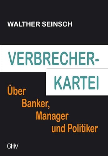 Verbrecher-Kartei: Über Banker, Manager und Politiker von Hess, Bad Schussenried