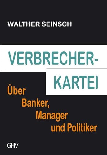 Verbrecher-Kartei: Über Banker, Manager und Politiker von Hess, Bad Schussenried