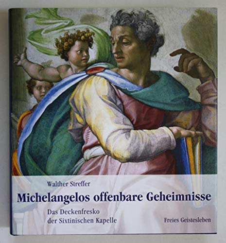 Michelangelos offenbare Geheimnisse: Das Deckenfresko der Sixtinischen Kapelle von Freies Geistesleben GmbH