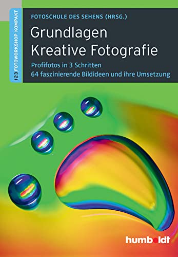 Grundlagen Kreative Fotografie: 1,2,3 Fotoworkshop kompakt. Profifotos in 3 Schritten. 64 faszinierende Bildideen und ihre Umsetzung