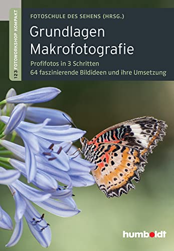 Grundlagen Makrofotografie: 1,2,3 Fotoworkshop kompakt. Profifotos in 3 Schritten. 64 faszinierende Bildideen und ihre Umsetzung (humboldt - Freizeit & Hobby) von Humboldt Verlag