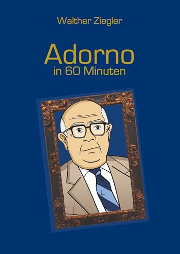 Adorno in 60 Minuten Adorno in 60 Minuten von Books on Demand GmbH