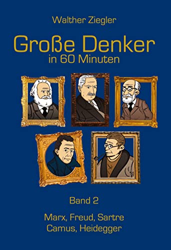 Große Denker in 60 Minuten - Band 2: Marx, Freud, Sartre, Camus, Heidegger von Books on Demand