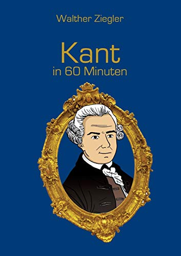 Kant in 60 Minuten (Große Denker in 60 Minuten)