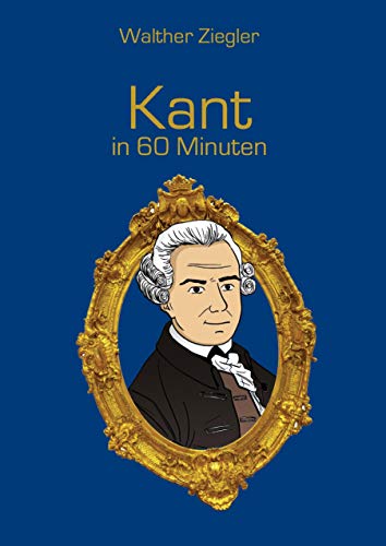Kant in 60 Minuten Kant in 60 Minuten