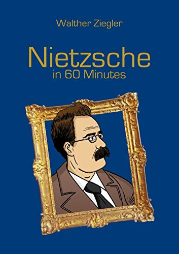 Nietzsche in 60 Minutes Nietzsche in 60 Minutes