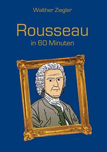 Rousseau in 60 Minuten Rousseau in 60 Minuten