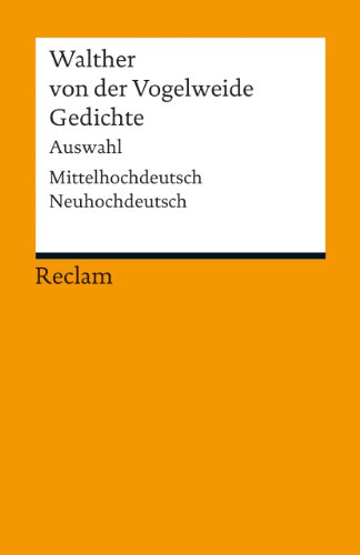 Gedichte. Auswahl. Mittelhochdeutsch/Neuhochdeutsch: Walther von der Vogelweide – Deutsch-Lektüre, Deutsche Klassiker der Literatur (Reclams Universal-Bibliothek)