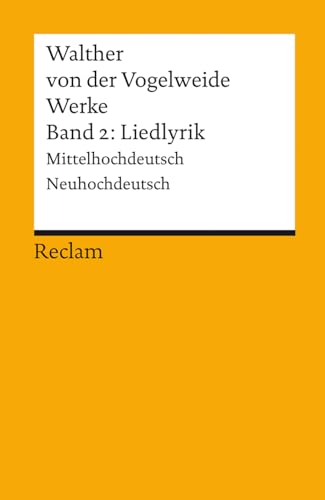 Werke. Gesamtausgabe. Band 2: Liedlyrik. Mittelhochdeutsch/Neuhochdeutsch: Walther von der Vogelweide – Deutsch-Lektüre – 820 – 2., verb. und erw. Auflage (Reclams Universal-Bibliothek)