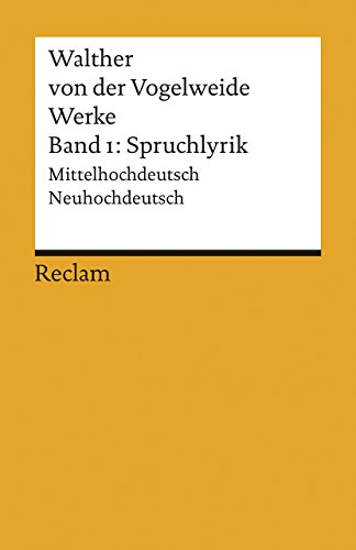 Werke. Gesamtausgabe Band 1. Spruchlyrik. Mittelhochdeutsch/Neuhochdeutsch: Walther von der Vogelweide – 819 – 3. verbessert und erweitert 2009 (Reclams Universal-Bibliothek)