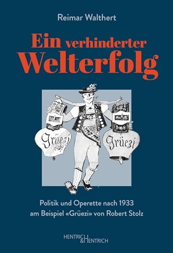 Ein verhinderter Welterfolg: Politik und Operette nach 1933 am Beispiel „Grüezi“ von Robert Stolz