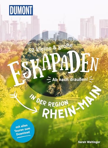 52 kleine & große Eskapaden in der Region Rhein-Main: Ab nach draußen! (DUMONT Eskapaden) von Dumont Reise Vlg GmbH + C