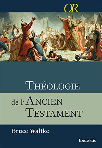 Théologie de l'Ancien Testament: Une approche exégétique, canonique et thématique