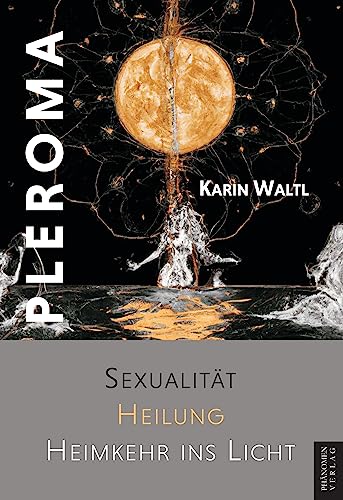 Pleroma: Sexualität, Heilung, Heimkehr ins Licht von Phänomen