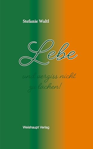 Lebe und vergiss nicht zu lachen Lebe und vergiss nicht zu lachen von Weishaupt, H