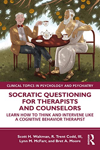 Socratic Questioning for Therapists and Counselors: Learn How to Think and Intervene Like a Cognitive Behavior Therapist (Clinical Topics in Psychology and Psychiatry) von Routledge