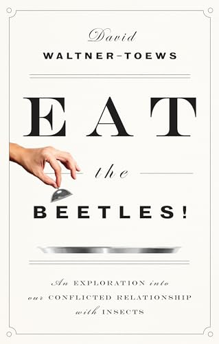 EAT THE BEETLES: An Exploration into Our Conflicted Relationship with Insects