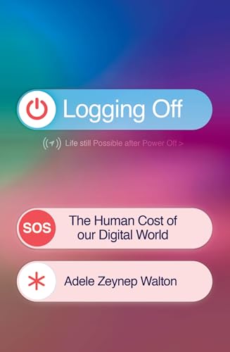 Logging Off: The Human Cost of Our Digital World Logging Off: The Human Cost of Our Digital World von Trapeze