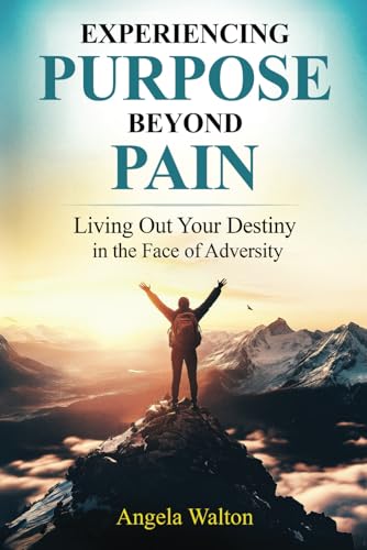 Experiencing Purpose Beyond Pain: Living Out Your Destiny in the Face Adversity von Destiny & Victory Publishing