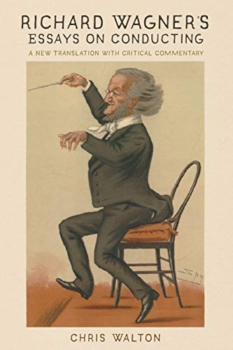 Richard Wagner's Essays on Conducting: A New Translation with Critical Commentary (Eastman Studies in Music, Band 175)