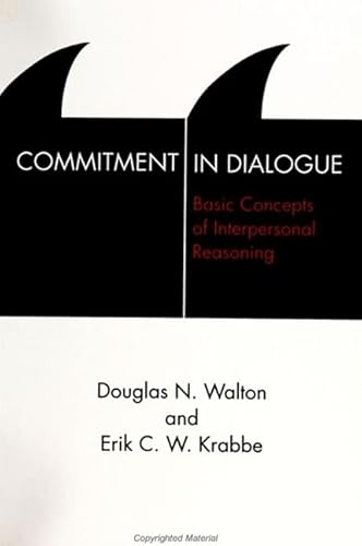 Commitment in Dialogue: Basic Concepts of Interpersonal Reasoning (SUNY Se (Suny Series in Logic and Language)