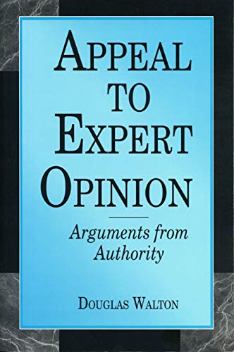 Appeal to Expert Opinion: Arguments from Authority: Arguments from Authority von Penn State University Press