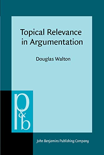 Topical Relevance in Argumentation (Pragmatics & Beyond III : No. 8)