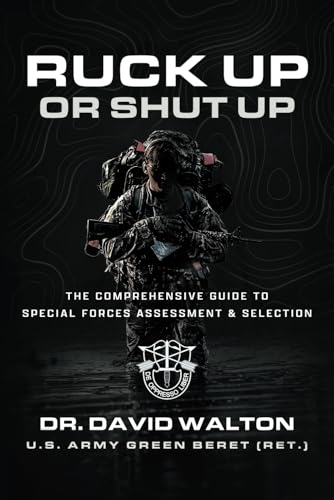 Ruck Up or Shut Up: The Comprehensive Guide to Special Forces Assessment and Selection von TFVooDoo