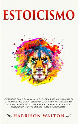 Estoicismo: ¡Descubre cómo funciona la filosofía estoica y domina el arte moderno de la felicidad, logra una autodisciplina fuerte, aumenta tu ... la Autodisciplina y la Productividad, Band 2) von Independently published