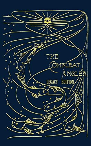 The Compleat Angler - Legacy Edition: A Celebration Of The Sport And Secrets Of Fishing And Fly Fishing Through Story And Song (Library of American Outdoors Classics, Band 16)