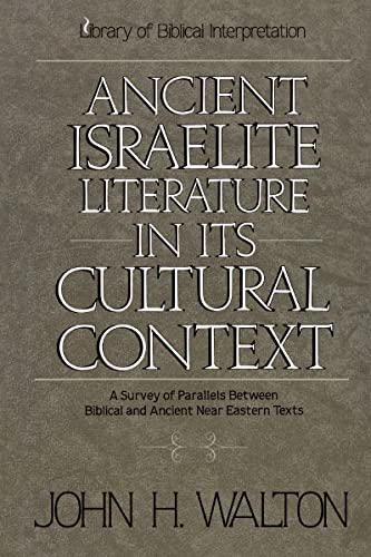 Ancient Israelite Literature in Its Cultural Context: A Survey of Parallels Between Biblical and Ancient Near Eastern Texts