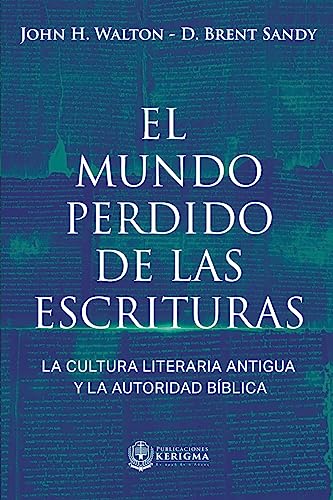 El Mundo Perdido de las Escrituras: La cultura literaria antigua y la autoridad bíblica