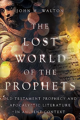 The Lost World of the Prophets: Old Testament Prophecy and Apocalyptic Literature in Ancient Context von IVP Academic