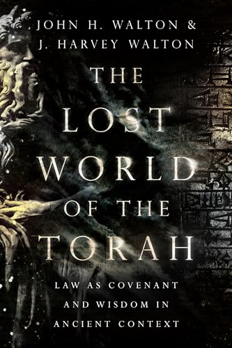 The Lost World of the Torah: Law as Covenant and Wisdom in Ancient Context