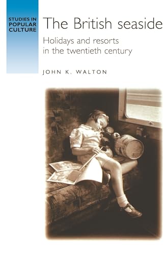 The British seaside: Holidays and resorts in the twentieth century (Studies in Popular Culture) von Manchester University Press