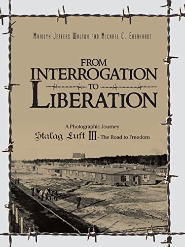 From Interrogation to Liberation: A Photographic Journey Stalag Luft III: The Road to Freedom von Authorhouse