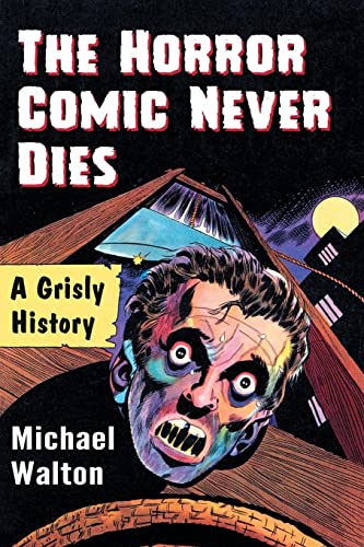 The Horror Comic Never Dies: A Grisly History The Horror Comic Never Dies: A Grisly History von McFarland