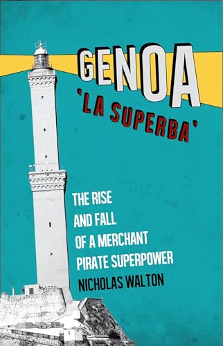 Genoa, 'La Superba': The Rise and Fall of a Merchant Pirate Superpower