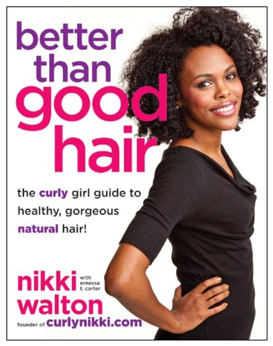 Better Than Good Hair: The Curly Girl Guide to Healthy, Gorgeous Natural Hair! von Amistad