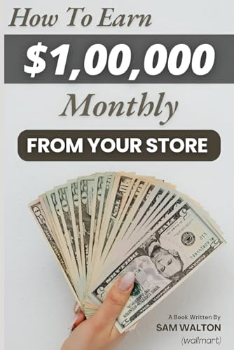 How To Earn $1,00,000 Monthly From Your Store von Independently published