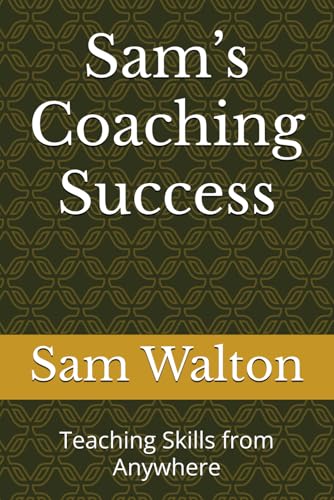 Sam’s Coaching Success: Teaching Skills from Anywhere (Nomadic Horizons: Beginner Stories of Remote Success, Band 4) von Independently published