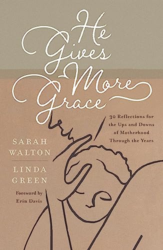 He Gives More Grace: 30 Hope-filled Reflections for the Ups and Downs of Motherhood