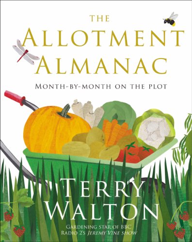 The Allotment Almanac: a month-by-month guide to getting the best from your allotment from much-loved Radio 2 gardener Terry Walton von Bantam Press
