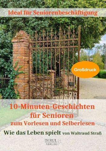 10-Minuten-Geschichten für Senioren zum Vorlesen und Selberlesen: ideal für Seniorenbeschäftigung. Wie das Leben spielt
