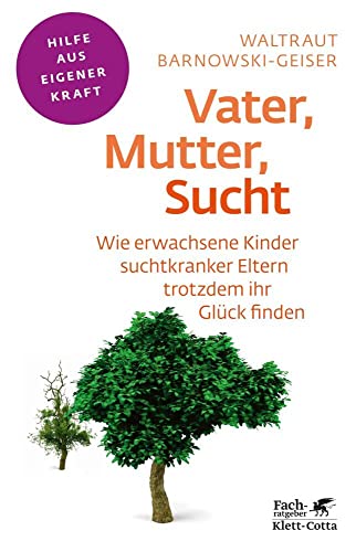 Vater, Mutter, Sucht (Fachratgeber Klett-Cotta): Wie erwachsene Kinder suchtkranker Eltern trotzdem ihr Glück finden (Fachratgeber Klett-Cotta: Hilfe aus eigener Kraft)