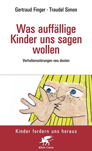 Was auffällige Kinder uns sagen wollen (Kinder fordern uns heraus): Verhaltensstörungen neu deuten